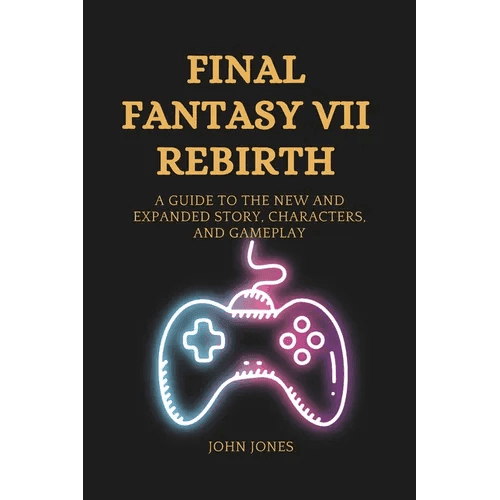 Final Fantasy VII Rebirth: A Guide to the New and Expanded Story, Characters, and Gameplay - Paperback -