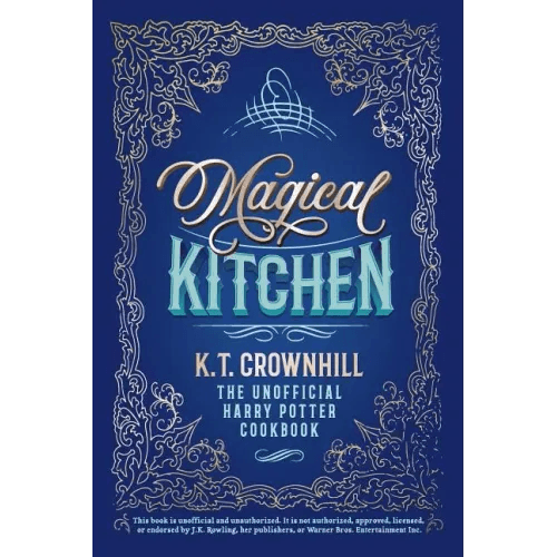 Magical Kitchen: The Unofficial Harry Potter Cookbook - Hardcover -