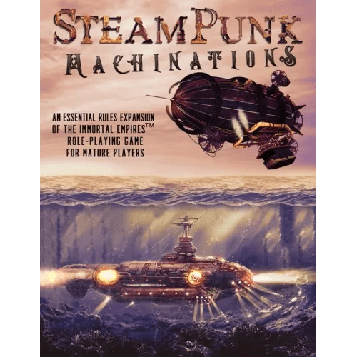 Steampunk Machinations: An Essential Rules Expansion of the Immortal Empires Role-Playing Game for Mature Players - Paperback -