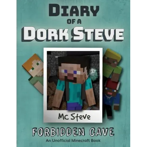 Diary of a Minecraft Dork Steve: Book 1 - Forbidden Cave