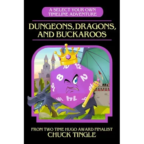 Dungeons, Dragons, And Buckaroos: A Select Your Own Timeline Adventure