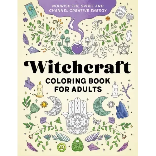 Witchcraft Coloring Book for Adults: Nourish the Spirit and Channel Creative Energy