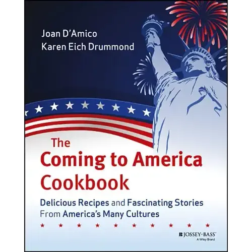 The Coming to America Cookbook: Delicious Recipes and Fascinating Stories from America's Many Cultures