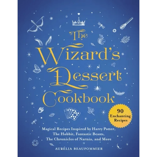 The Wizard's Dessert Cookbook: Magical Recipes Inspired by Harry Potter, the Hobbit, Fantastic Beasts, the Chronicles of Narnia, and More - Hardcover -