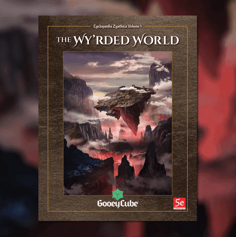 Cyclopaedia Zyathica: Volume 1 - Zyathé: The Wy’rded World -
