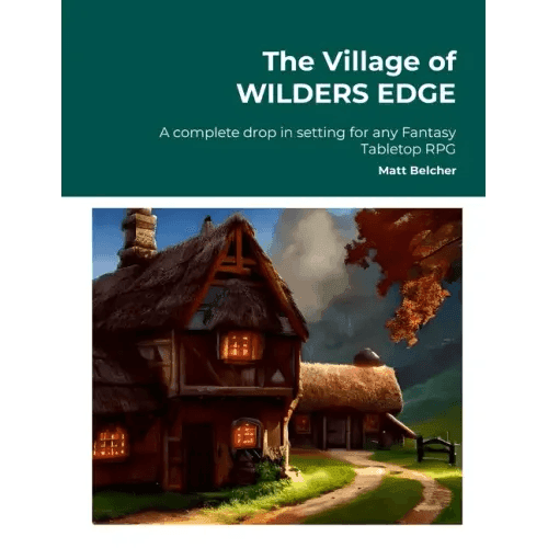 The Village of WILDERS EDGE A complete drop in setting for any Fantasy Tabletop RPG: A complete drop in setting for any Fantasy Tabletop RPG - Paperback -