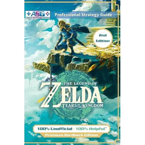 The Legend of Zelda Tears of the Kingdom Strategy Guide Book (2nd Edition - Premium Hardback): 100% Unofficial - 100% Helpful Walkthrough - Hardcover -
