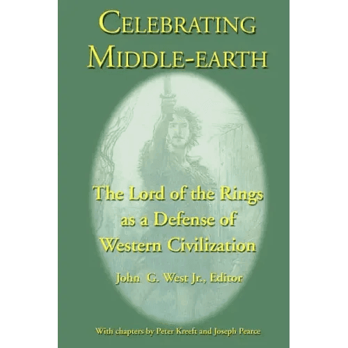 Celebrating Middle-earth: The Lord of the Rings as a Defense of Western Civilization - Paperback -