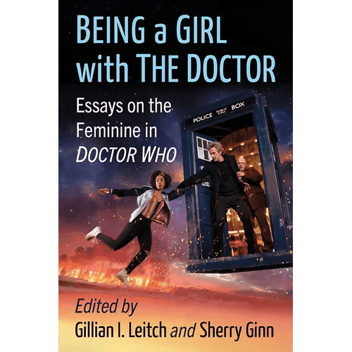 Being a Girl with the Doctor: Essays on the Feminine in Doctor Who - Paperback -