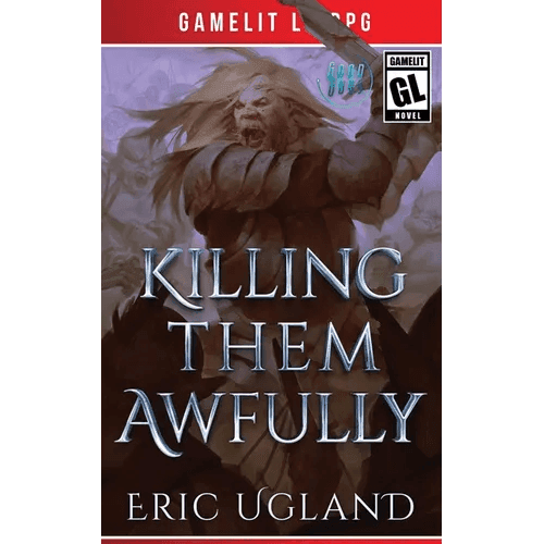 Killing Them Awfully: A LitRPG/GameLit Adventure - Paperback -
