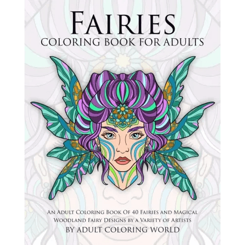 Fairies Coloring Book For Adults: An Adult Coloring Book Of 40 Fairies and Magical Woodland Fairy Designs by a Variety of Artists - Paperback -