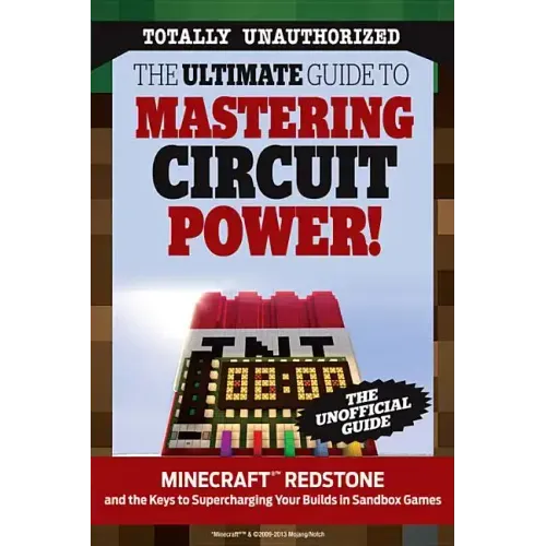 The Ultimate Guide to Mastering Circuit Power!: Minecraft(r)(Tm) Redstone and the Keys to Supercharging Your Builds in Sandbox Games