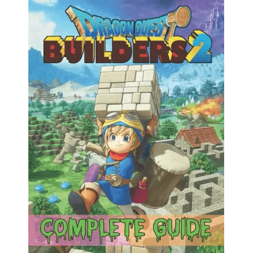 Dragon Quest Builders 2: COMPLETE GUIDE: How to Become a Pro Player in Dragon Quest Builders 2 (Walkthroughs, Tips, Tricks, and Strategies) - Paperback -