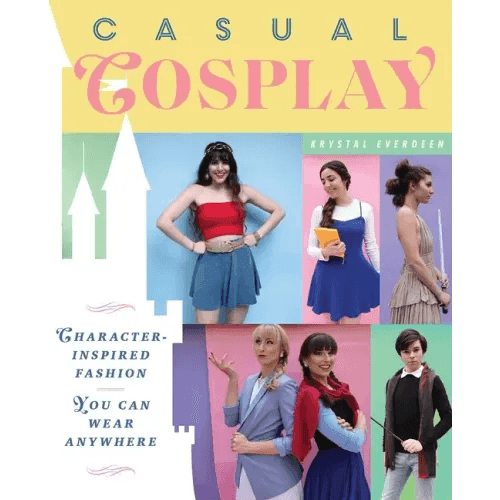 Casual Cosplay: Character-Inspired Fashion You Can Wear Anywhere - Paperback -