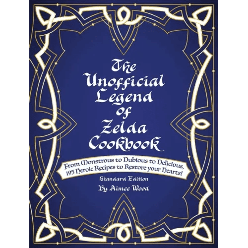 The Unofficial Legend Of Zelda Cookbook: From Monstrous to Dubious to Delicious, 195 Heroic Recipes to Restore your Hearts! - Hardcover -