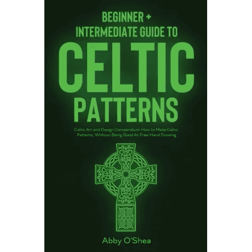 Celtic Patterns: Beginner + Intermediate Guide to Celtic Patterns: Celtic Art and Design Compendium: How to Make Celtic Patterns, Witho - Paperback -
