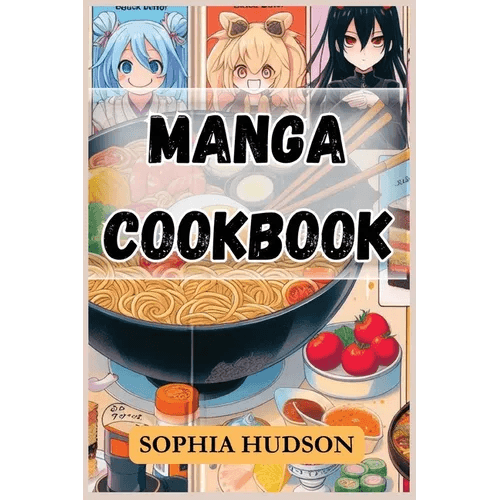 Manga Cookbook: Delicious Recipes Inspired by Your Favorite Manga Characters (2024 Recipes for Beginners) - Paperback -