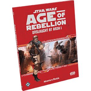 Star Wars: Age of Rebellion: Onslaught at Arda I -