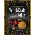 Witchcraft Cocktails: 70 Seasonal Drinks Infused with Magic & Ritual - Hardcover