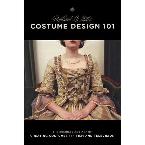 Costume Design 101 - 2nd Edition: The Business and Art of Creating Costumes for Film and Television