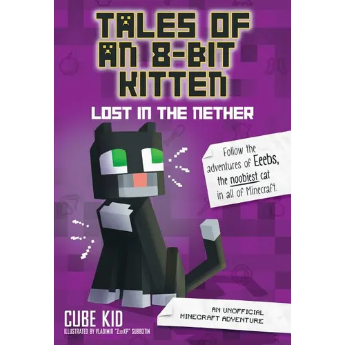Tales of an 8-Bit Kitten: Lost in the Nether: An Unofficial Minecraft Adventure Volume 1