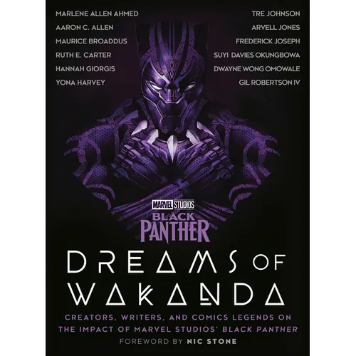 Marvel Studios' Black Panther: Dreams of Wakanda: Creators, Writers, and Comics Legends on the Impact of Marvel Studios' Black Panther