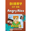 Diary of an Angry Alex: Book 4 [An Unofficial Minecraft Book]