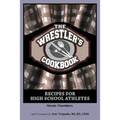 The Wrestler's Cookbook: Recipes for High School Athletes
