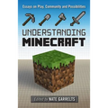 Understanding Minecraft: Essays on Play, Community and Possibilities