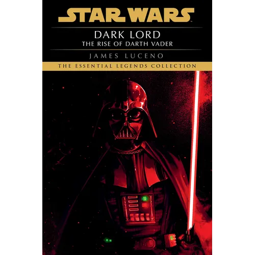 Dark Lord: Star Wars Legends: The Rise of Darth Vader