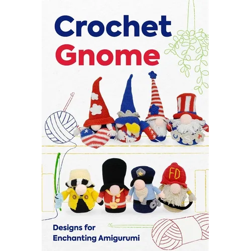Crochet Gnome: Designs for Enchanting Amigurumi: Amigurumi Gnome Patterns