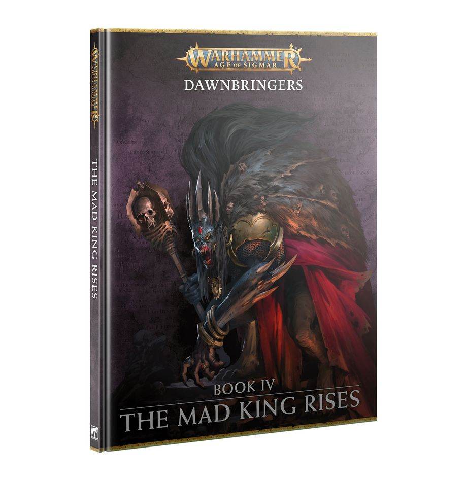 Age of Sigmar: Campaign Book - Dawnbringers Book IV: The Mad King Rises - 