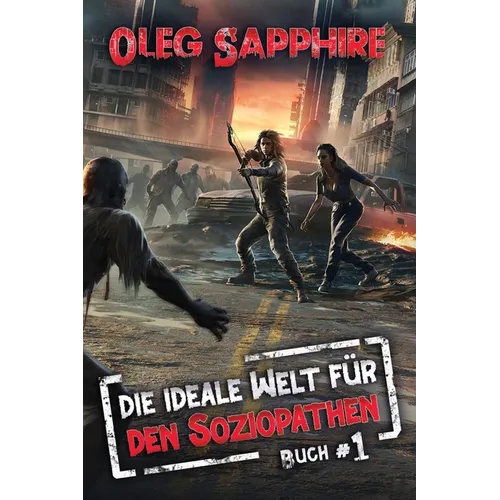 Die ideale Welt für den Soziopathen (Buch 1): Eine apokalyptische LitRPG-Abenteuer