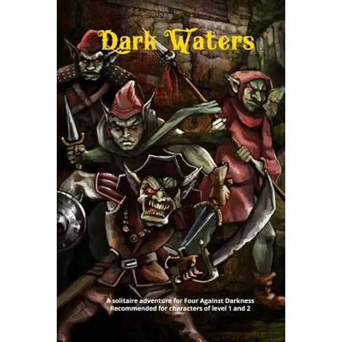 Dark Waters: A solitaire adventure for Four Against Darkness Recommended for characters of level 1 and 2