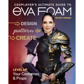 Cosplayer's Ultimate Guide to Eva Foam: Design, Pattern, Create - Level Up Your Costumes & Props