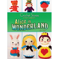 Crochet Stories: Lewis Carroll's Alice in Wonderland