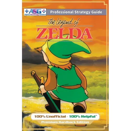 The Legend of Zelda (NES Classic) Strategy Guide Book (Full Color Premium Hardback): 100% Unofficial - 100% Helpful Walkthrough