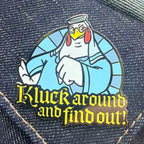 Kluck Around and Find Out! 1.75" Hard Enamel Pin