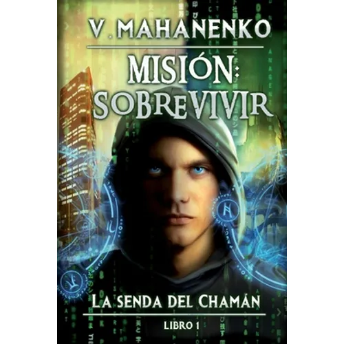 Misión: sobrevivir (La senda del Chamán Libro 1): Serie LitRPG