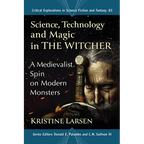 Science, Technology and Magic in the Witcher: A Medievalist Spin on Modern Monsters