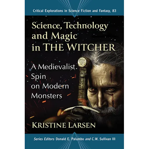 Science, Technology and Magic in the Witcher: A Medievalist Spin on Modern Monsters