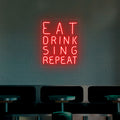 Eat Drink Sing Repeat Neon Sign