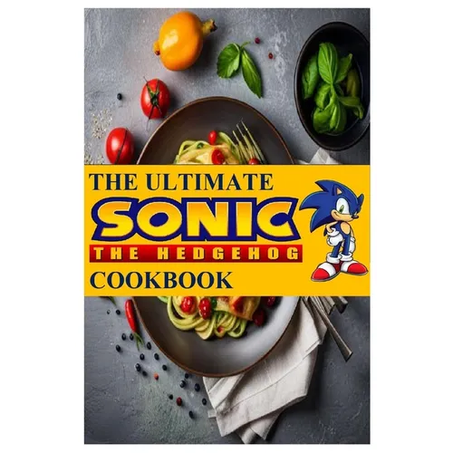 The Ultimate Sonic The Hedgehog Cookbook: The Unofficial Cookbook