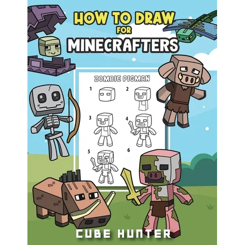 How To Draw for Minecrafters A Step by Step Chibi Guide: Unlock Your Creative World with 6 Easy-to-Follow Tutorials for Drawing Minecraft Chibis from - Paperback