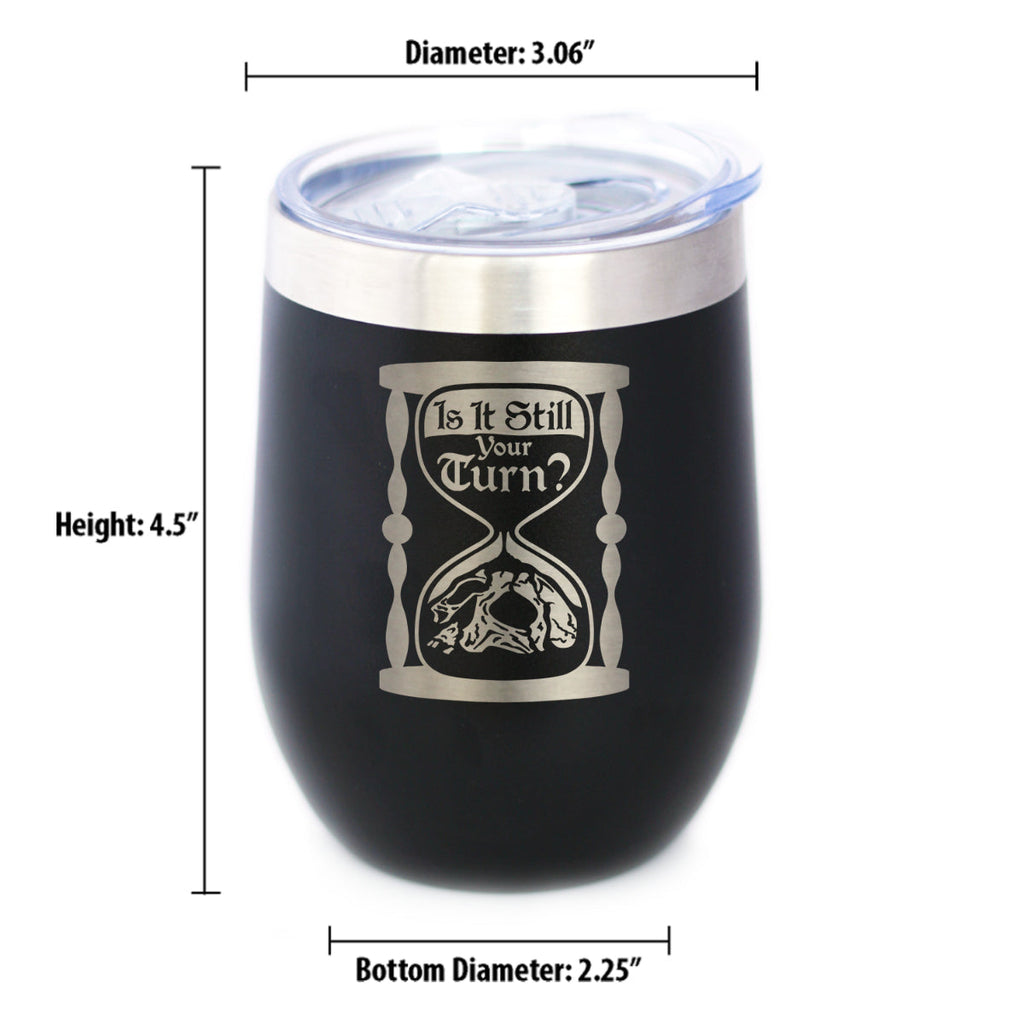 Is It Still Your Turn? Insulated Wine Tumbler with Sliding Lid Board Game Accessories and RPG Gamer Gifts 12oz Stainless Steel Tumbler