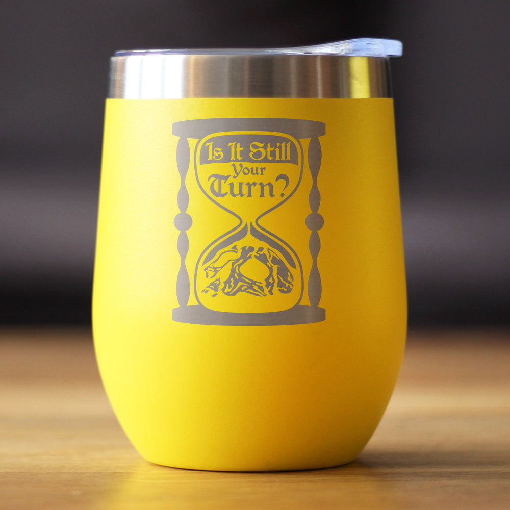 Is It Still Your Turn? Insulated Wine Tumbler with Sliding Lid Board Game Accessories and RPG Gamer Gifts 12oz Stainless Steel Tumbler
