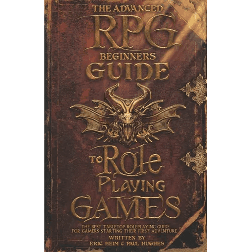 The Advanced RPG Beginners Guide to Role Playing Games: The Best Tabletop Roleplaying Guide for Gamers Starting Their First Adventure - Paperback - 
