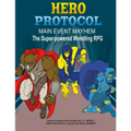 Hero Protocol - Main Event Mayhem: The Super-Powered Wrestling RPG