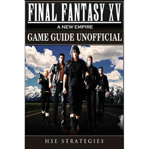 Final Fantasy XV A New Empire Game Guide Unofficial
