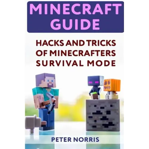 Minecraft Guide: Hacks And Tricks Of Minecrafters' Survival Mode